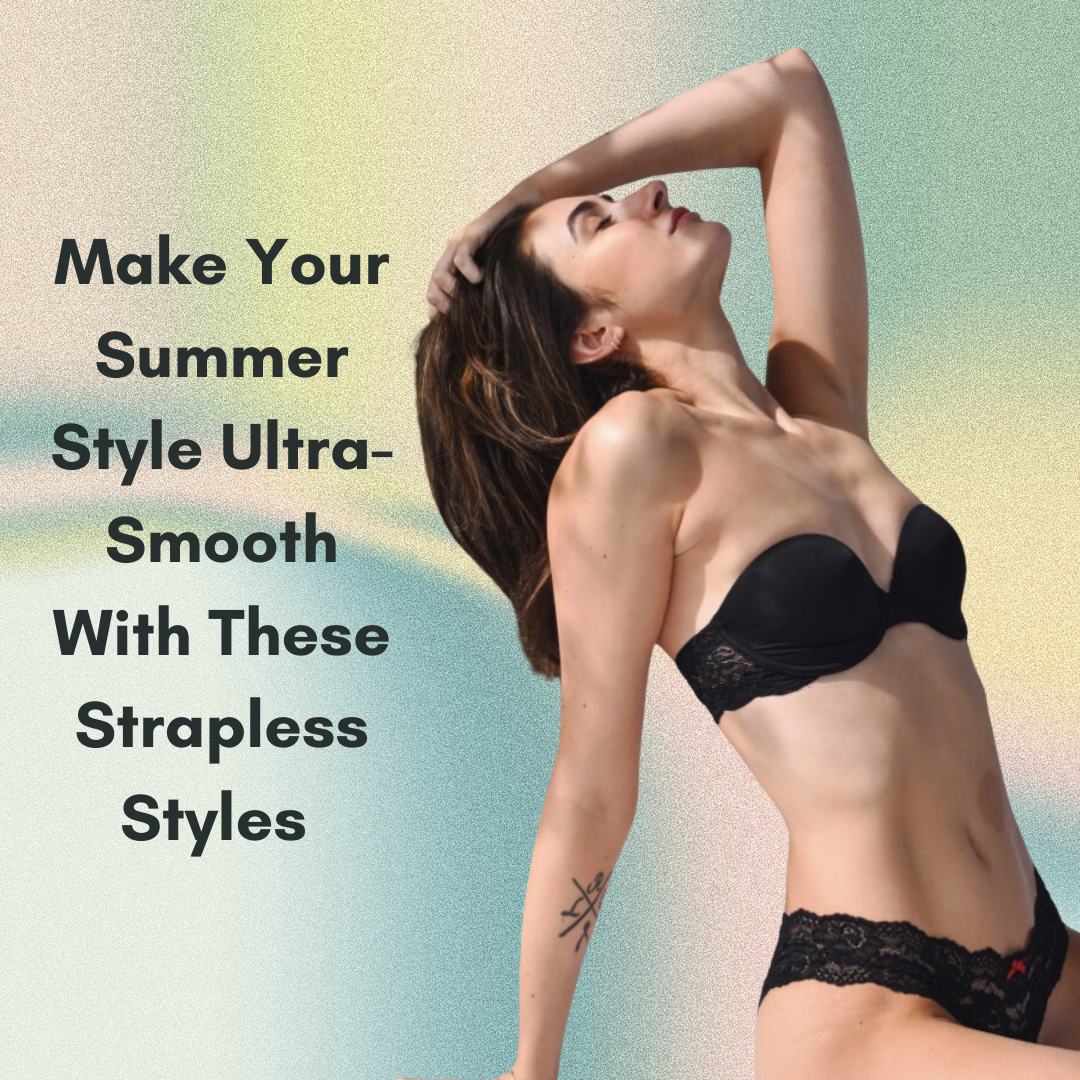 Make Your Summer Style Ultra-Smooth With These Strapless Bras